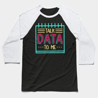 Talk Data To Me Baseball T-Shirt